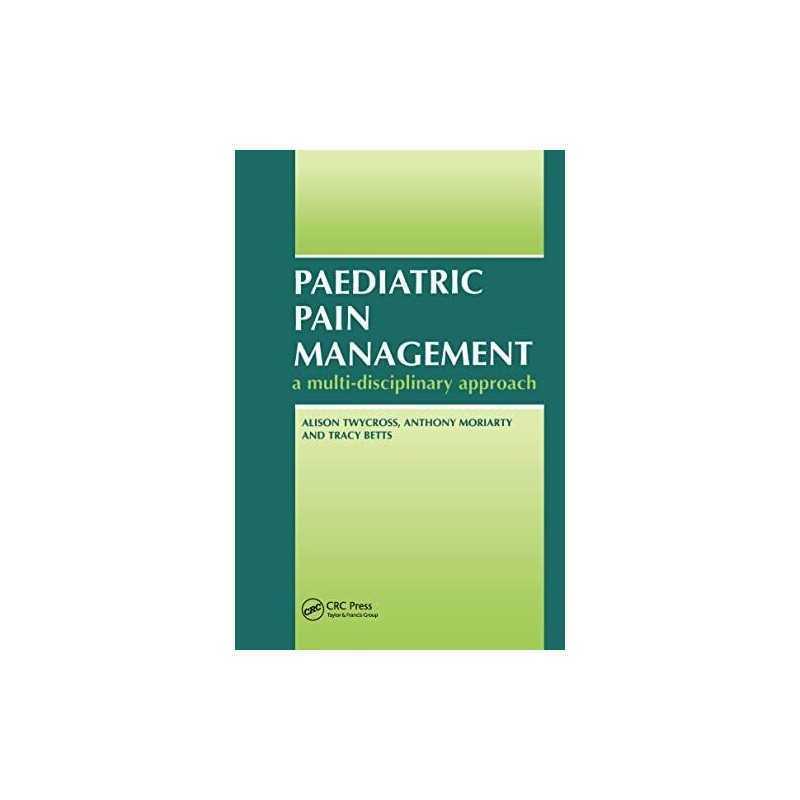 Paediatric Pain Management: A Multi-Disciplinary Approach Paperback Book The