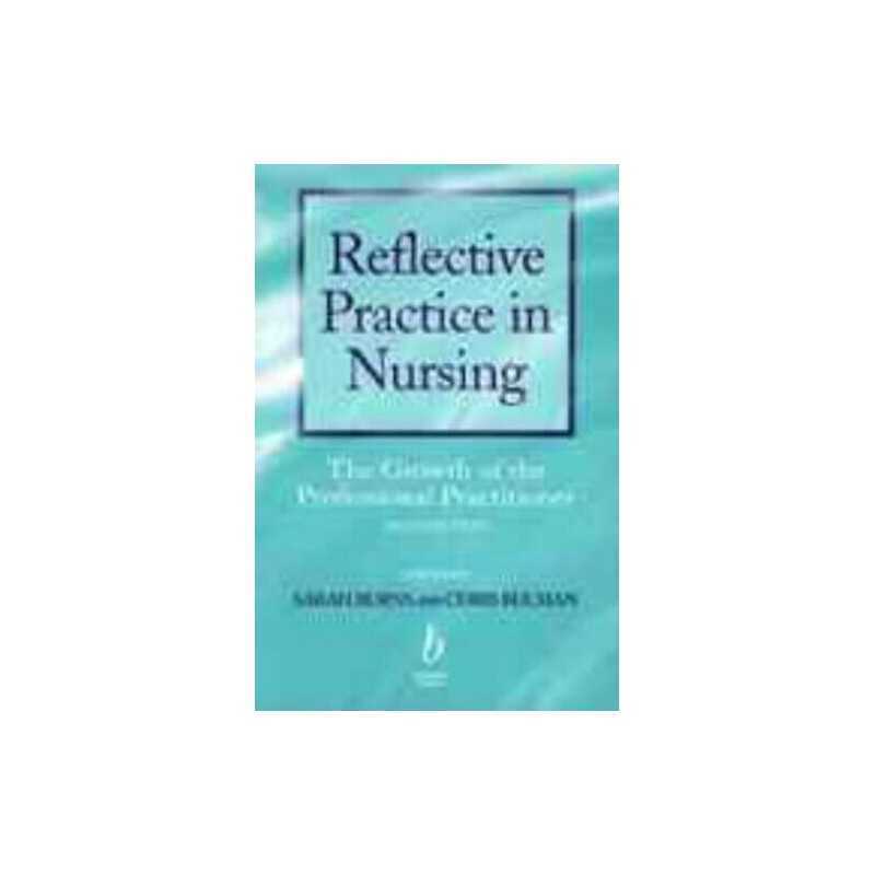 Reflective Practice in Nursing: The Growth of the Professional Prac... Paperback
