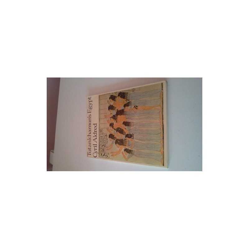 Tutankhamuns Egypt, Aldred, Cyril