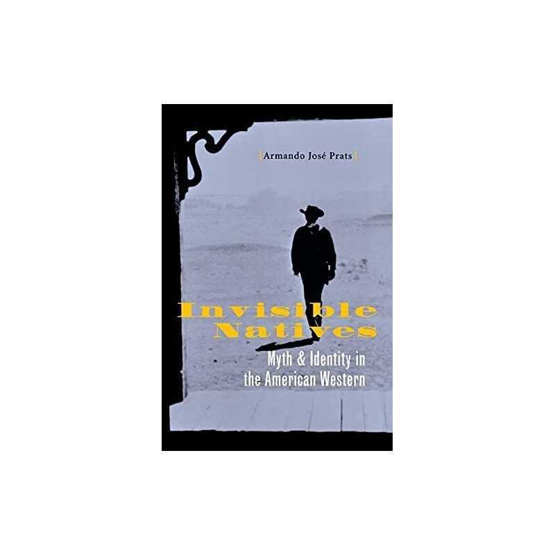 Invisible Natives: Myth and Identit..., Prats, Armando