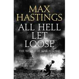 All Hell Let Loose: The World at War 1939-1945 by Hastings, Max Book