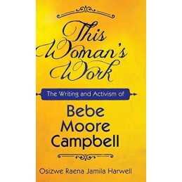 This Womans Work: The Writing and ..., Osizwe Raena Ja