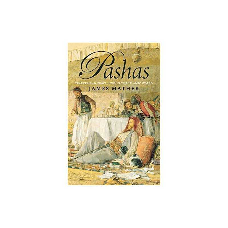 Pashas: Traders and Travellers in the..., Mather, James