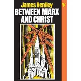 Between Marx and Christ: The Dialogu..., Bentley, James