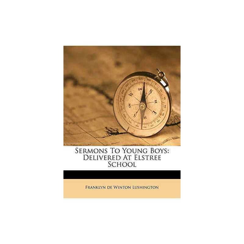 Sermons To Young Boys: Delivered At Elstree School