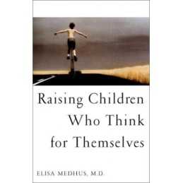 Raising Children Who Think for Them..., Medhus MD, Elis