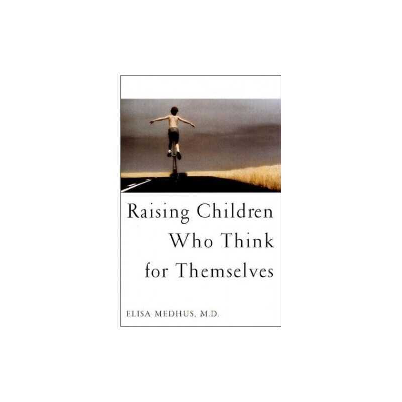 Raising Children Who Think for Them..., Medhus MD, Elis