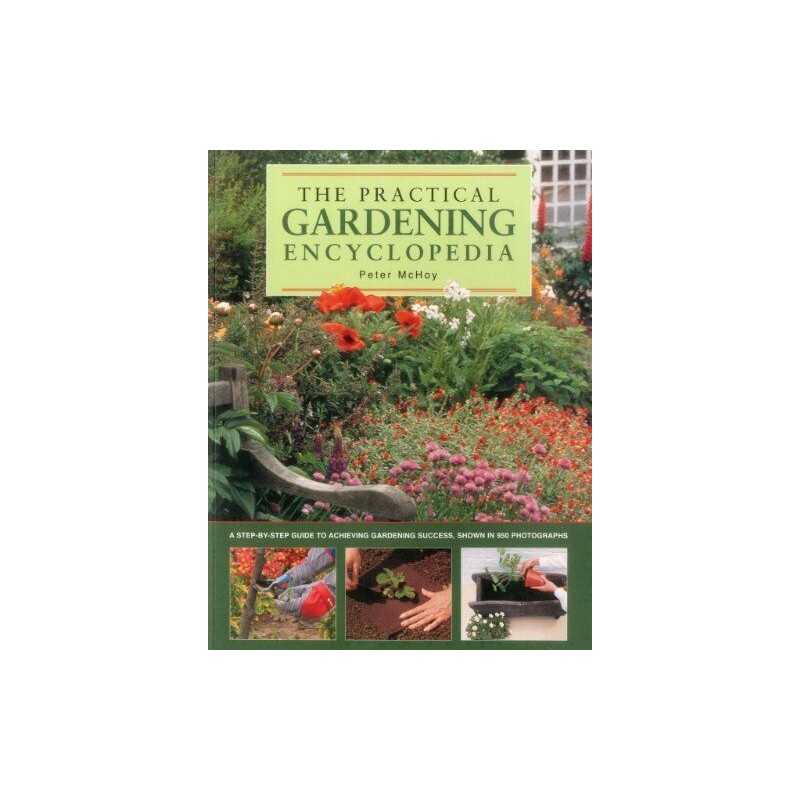 The practical gardening encyclopedia: A Step-by-step Guide to ... by Peter McHoy