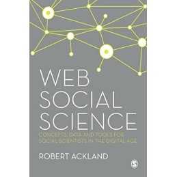 Web Social Science: Concepts, Data ..., Ackland, Robert