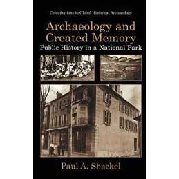 Archaeology and Created Memory: Pub..., Shackel, Paul A