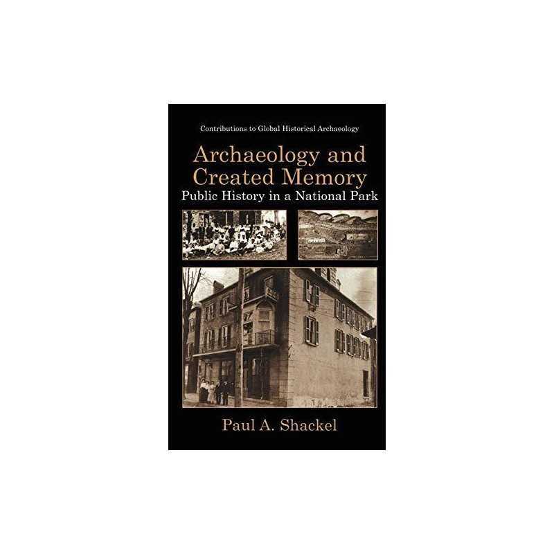 Archaeology and Created Memory: Pub..., Shackel, Paul A
