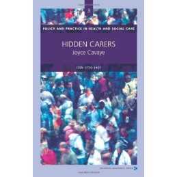 Hidden Carers (Policy and Practice in ..., Joyce Cavaye
