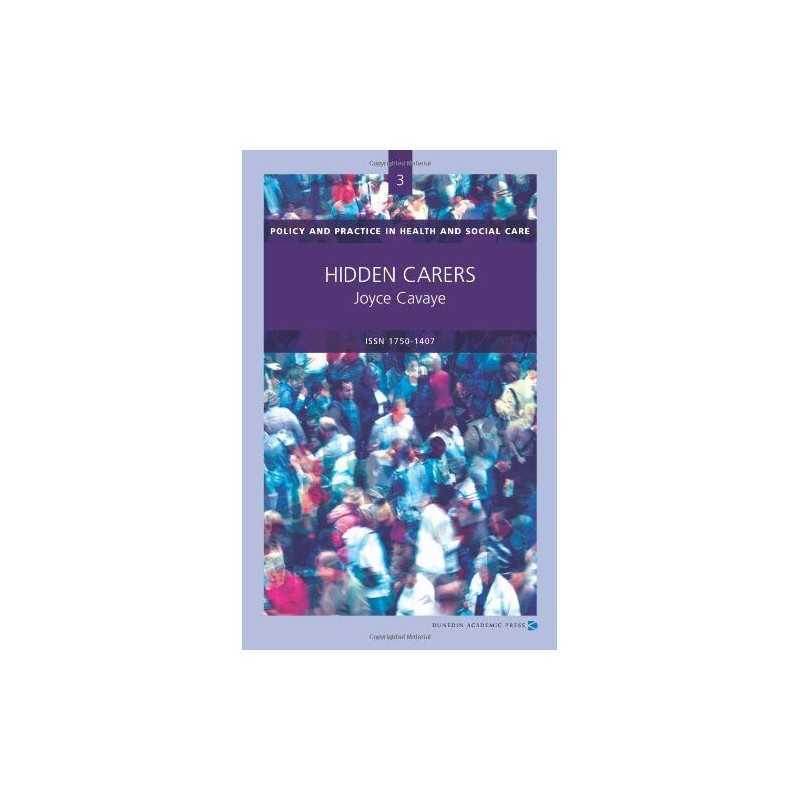 Hidden Carers (Policy and Practice in ..., Joyce Cavaye