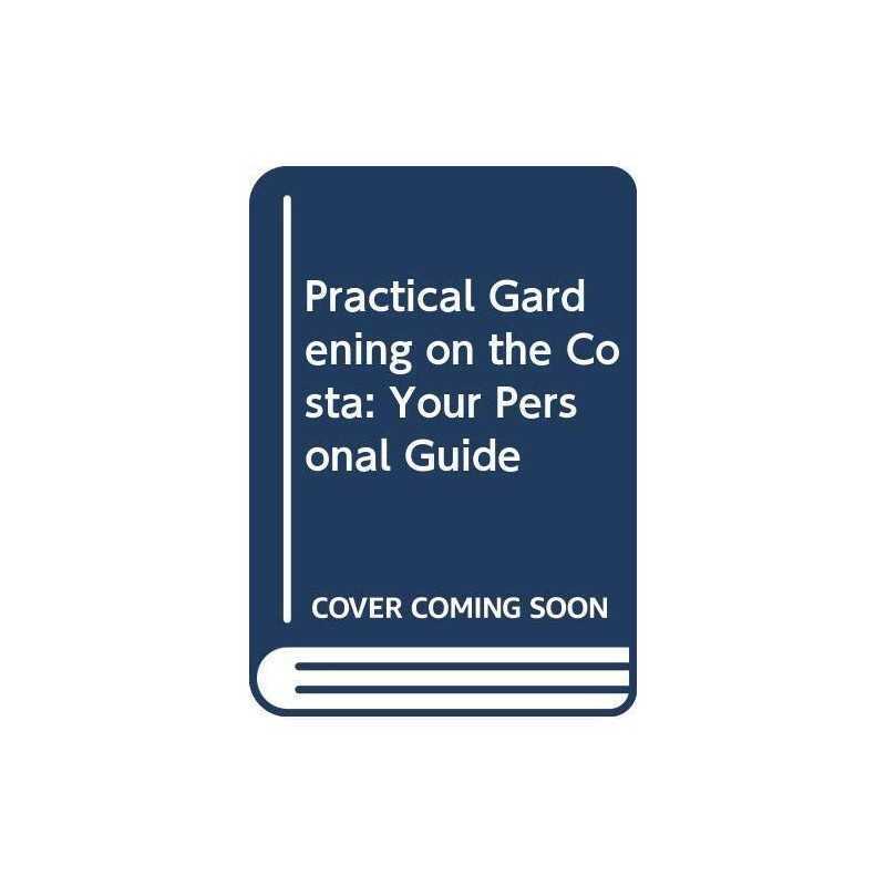 Practical Gardening on the Costa: Your Personal Guide by Hanscombe, N. Hardback