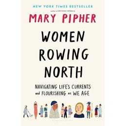 Women Rowing North: Navigating Life?s Currents and Flourish... by Pipher, Mary