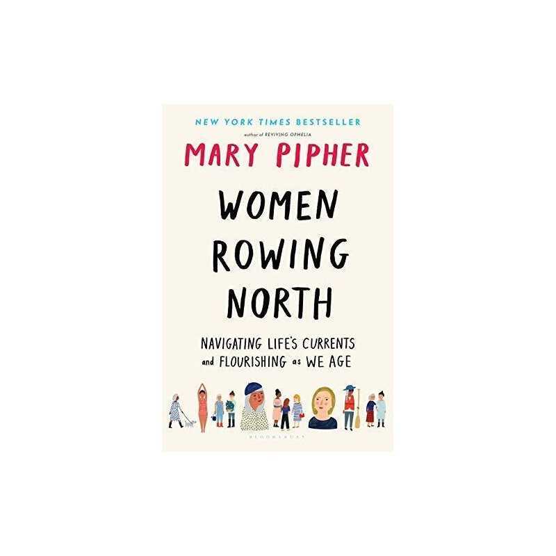 Women Rowing North: Navigating Life?s Currents and Flourish... by Pipher, Mary