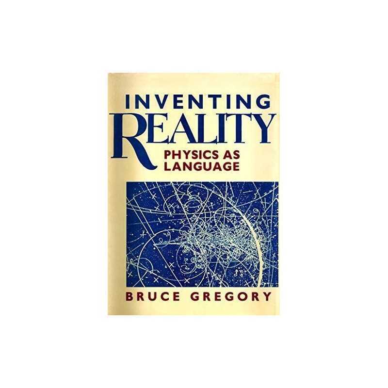 Inventing Reality: Physics as Langua..., Gregory, Bruce