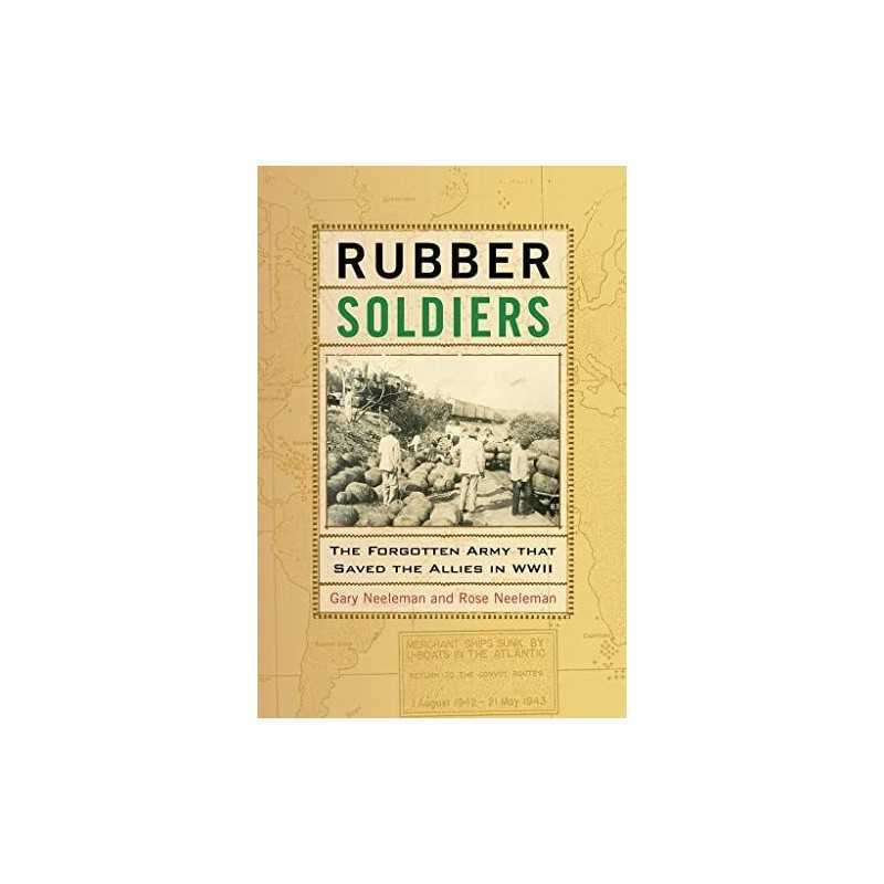 Rubber Soldiers: The Forgotten Army t..., Gary Neeleman