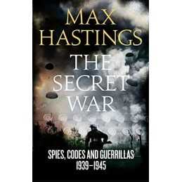 The Secret War: Spies, Codes and Guerrillas 1939?1945 by Hastings, Max Book