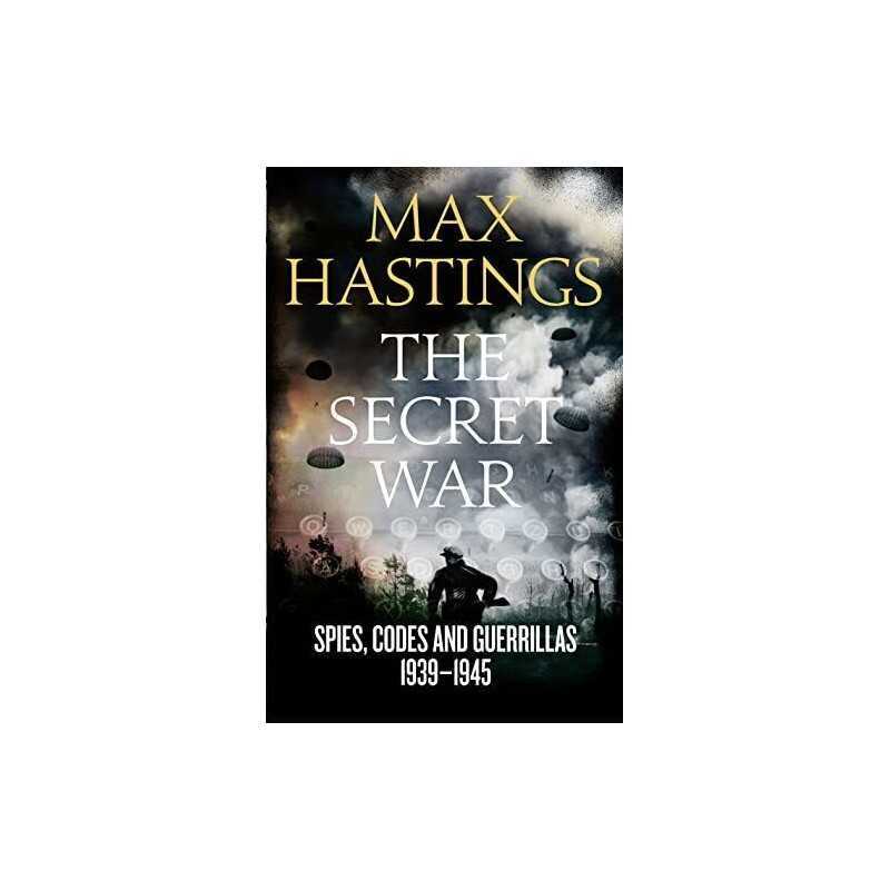 The Secret War: Spies, Codes and Guerrillas 1939?1945 by Hastings, Max Book