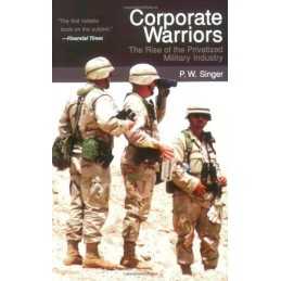 Corporate Warriors: The Rise of the Privatized Mil... by Singer, P. W. Paperback