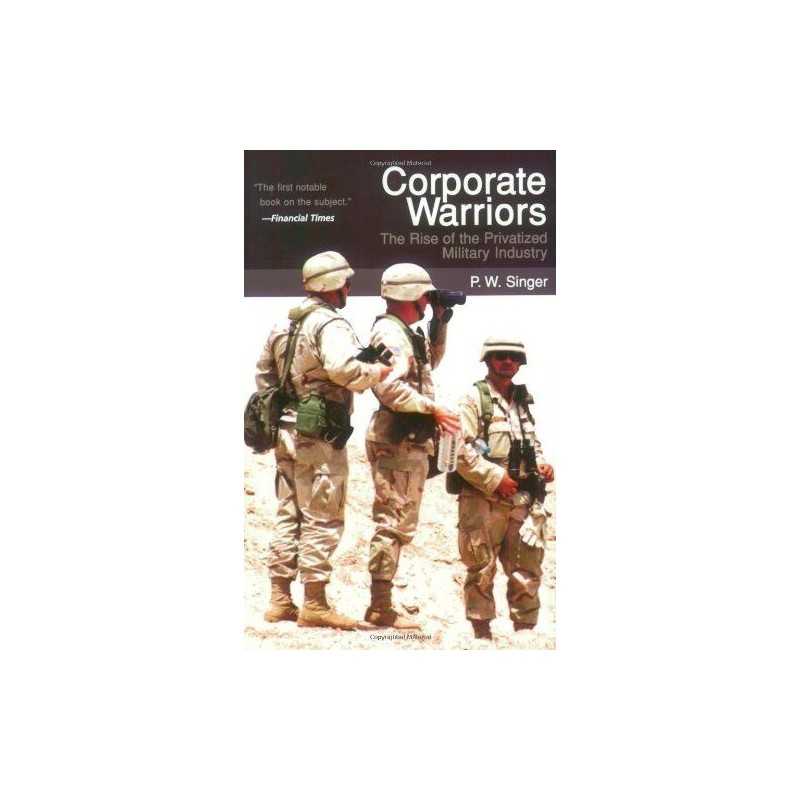Corporate Warriors: The Rise of the Privatized Mil... by Singer, P. W. Paperback