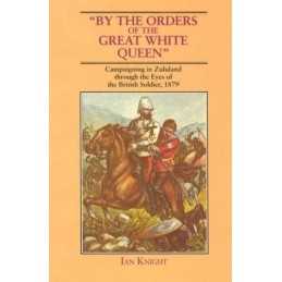 By the Orders of the Great White Queen: Campaigning in Zululand Thro... Hardback