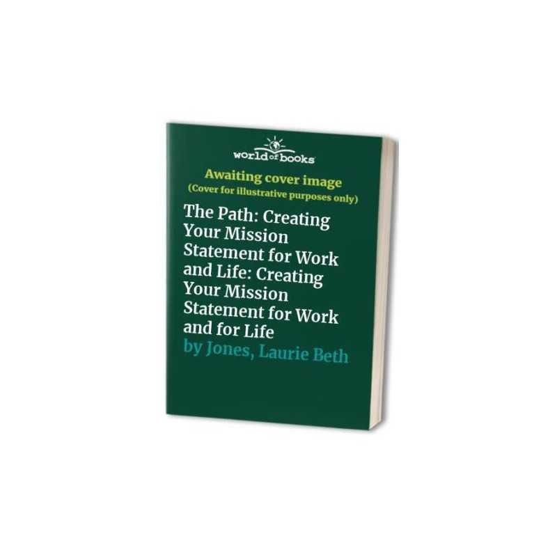 The Path: Creating Your Mission Statement for... by Jones, Laurie Beth Paperback