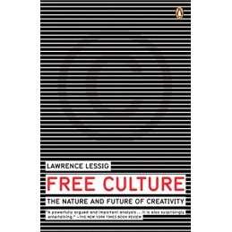 Free Culture: The Nature and Future of Creativity by Lessig, Lawrence Book The