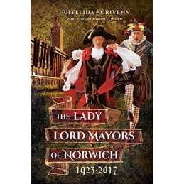 The Lady Lord Mayors of Norwich 1923 - 2017 by Phyllida Scrivens Book