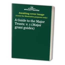 A Guide to the Major Trusts: v. 1 (Major grant guides) Paperback Book