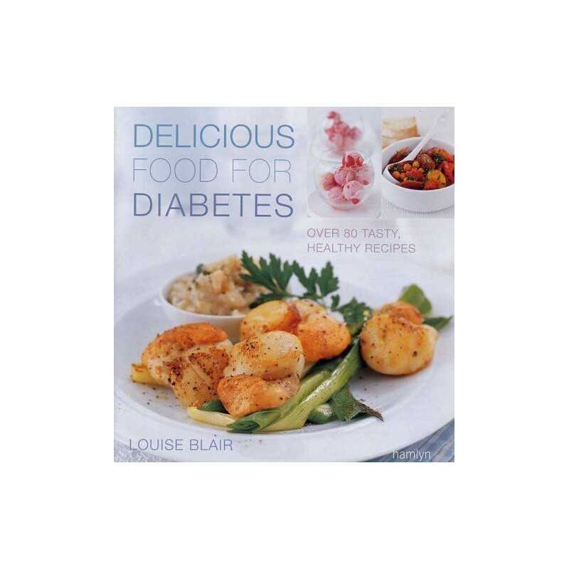 Delicious Food for Diabetes: Over 80 Tasty, Health... by Blair, Louise Paperback