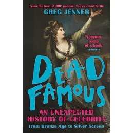 Dead Famous: An Unexpected History of Celebrity from Bronze A... by Jenner, Greg
