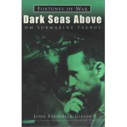 Dark Seas Above: HM Submarine Taurus by Gibson, John Frederick Paperback Book