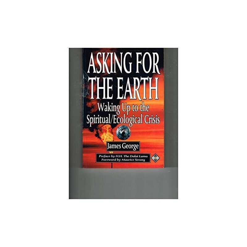 Asking for the Earth: Waking Up to the Spiritual/E... by George, James Paperback