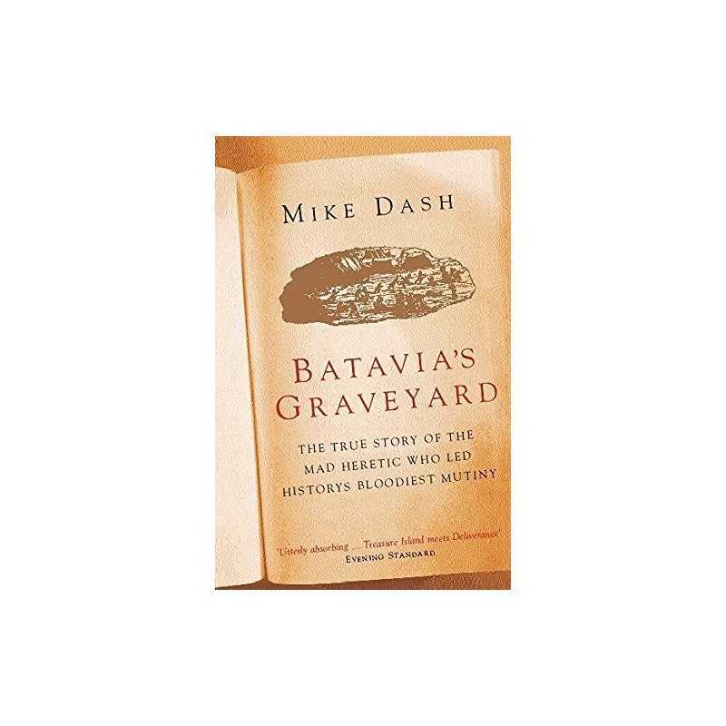 Batavias Graveyard: The True Story Of The Mad Heretic... by Mike Dash Paperback