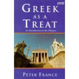 Greek As a Treat: An Introduction to the Classics ... by France, Peter Paperback