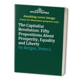 The Capitalist Revolution: Fifty Propositions A... by Berger, Peter L. Paperback