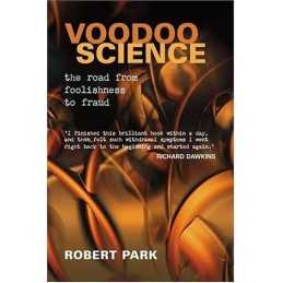 Voodoo Science: The Road from Foolishness to Fraud by Park, Robert Hardback The