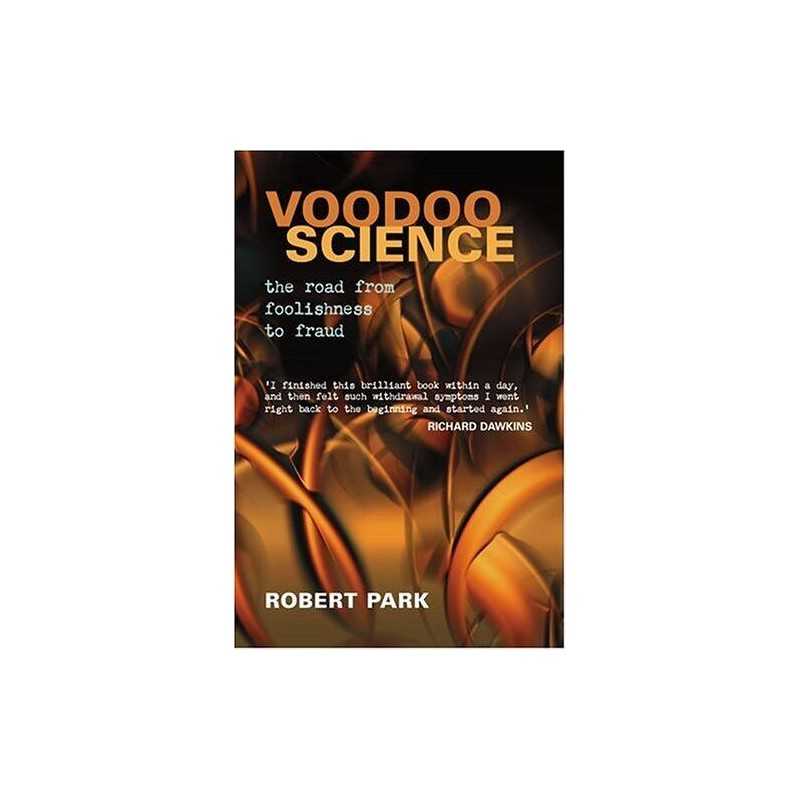 Voodoo Science: The Road from Foolishness to Fraud by Park, Robert Hardback The