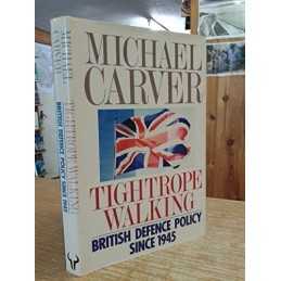 Tightrope Walking: British Defence Policy Since 1... by Carver, Michael Hardback