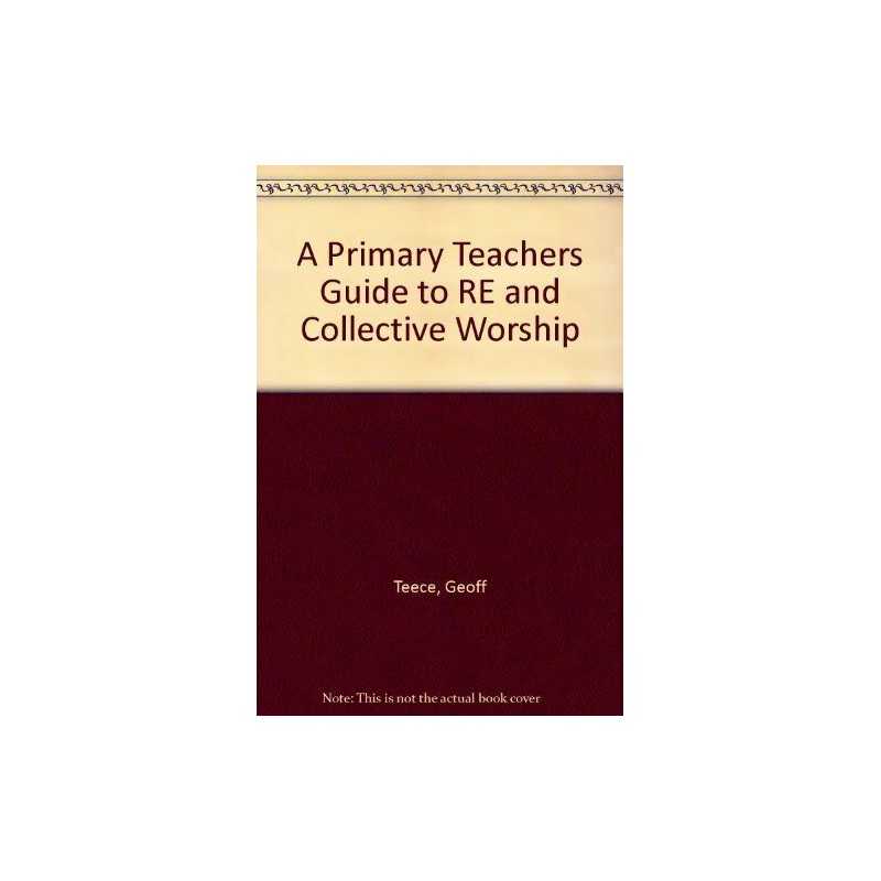 A Primary Teachers Guide to RE and Collective Worship by Teece, Geoff Paperback