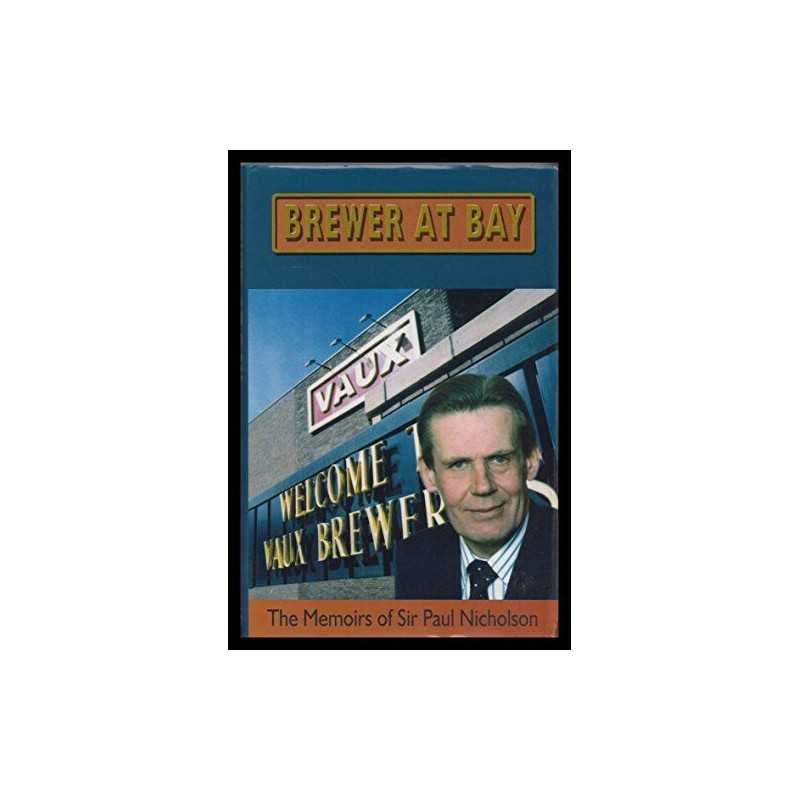 Brewer at Bay: The Memoirs of Sir Paul Nicholson by Paul Nicholson Hardback The