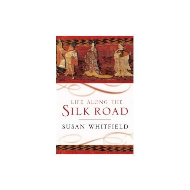 Life Along the Silk Road by Whitfield, Susan Paperback Book