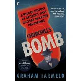 Churchills Bomb: A hidden history ..., Farmelo, Graham