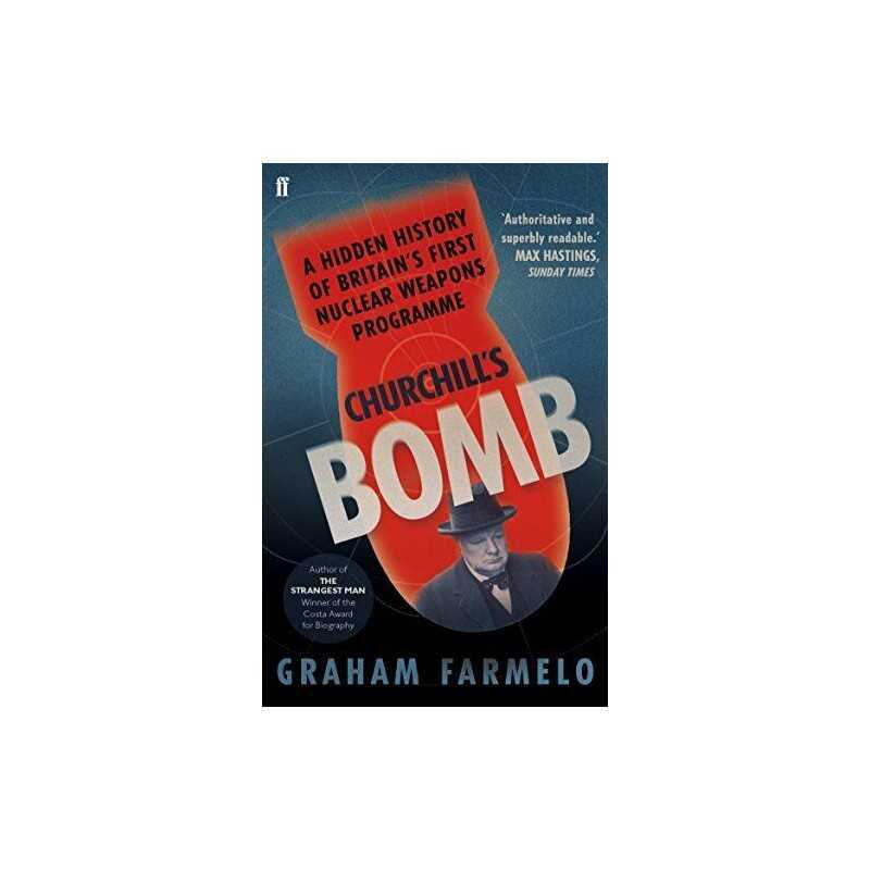 Churchills Bomb: A hidden history ..., Farmelo, Graham