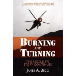 Burning and Turning: The Rescue 177 Story Continues by James A. Begg Paperback