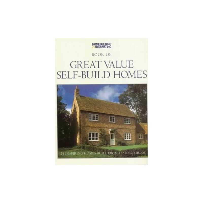 Great Value Self Build Homes: 24 Inspiring Homes Built from 32,000-... Paperback