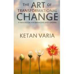 The Art of Transformational Change: A Handbook for Managers a... by Varia, Ketan