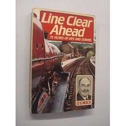 Line Clear Ahead: Seventy-five Years of Ups and Downs by Nock, O. S. Hardback